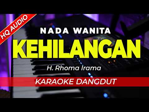 KEHILANGAN || KARAOKE DANGDUT || RHOMA IRAMA || NADA WANITA / CEWEK || TANPA VOKAL