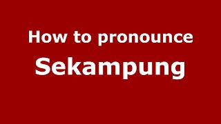 How to pronounce Sekampung