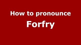 How to pronounce Forfry