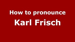 How to pronounce Karl Frisch