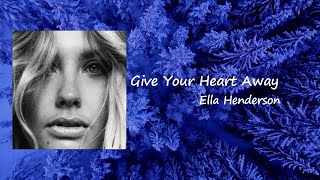 Ella Henderson - Give Your Heart Away  Lyrics
