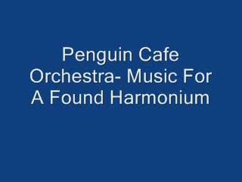 Penguin Cafe Orchestra- Music For A Found Harmonium