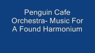 Penguin Cafe Orchestra- Music For A Found Harmonium