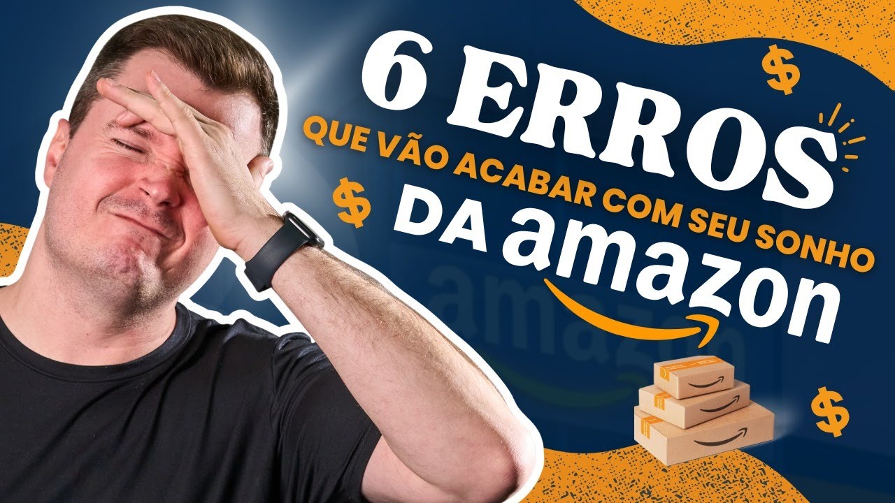 6 Erros para evitar ao vender na Amazon Brasil