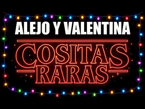 Stranger Things Alejo y Valentina "Cositas Raras" (2026) Nueva Temporada