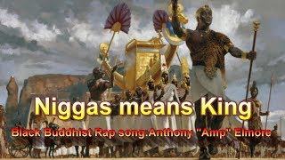 Niggas means King Black Buddhist Rap song by Anthony Amp Elmore