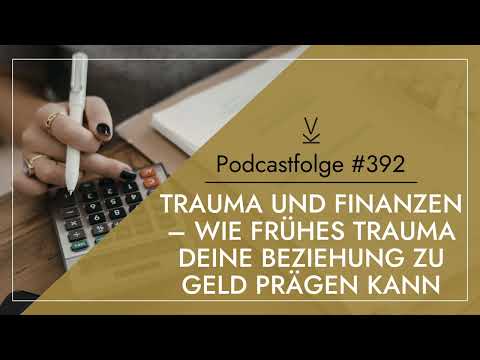 Trauma und Finanzen – wie frühes Trauma deine Beziehung zu Geld prägen kann // Podcast #392