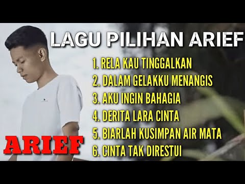 TERKUMPUL LAGU PILIHAN ARIEF RELA KAU TINGGALKAN, DALAM GELAKKU MENANGIS, AKU INGIN BAHAGIA