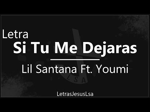 Si Tu Me Dejaras - Lil Santana Ft. Youmi | Audio & Letra ♪ ♫