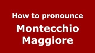 How to pronounce Montecchio Maggiore