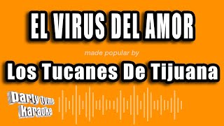 Los Tucanes De Tijuana - El Virus Del Amor (Versión Karaoke)