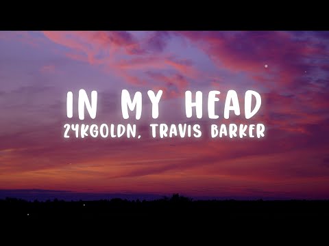 24kGoldn, Travis Barker - In My Head (Lyrics)