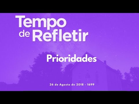 Tempo de Refletir 1699 - Prioridades