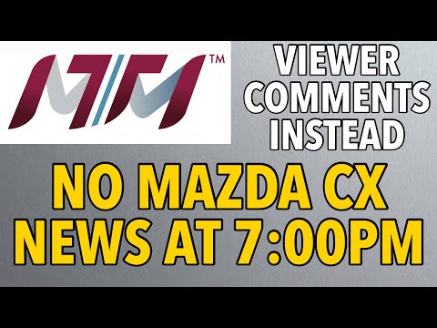 No Mazda CX News Yet | 7:00 PM Check-In & Viewer Comments