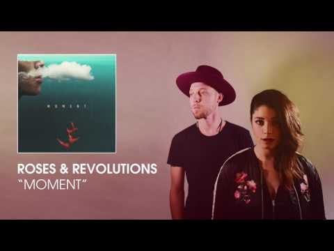 Roses & Revolutions  - Moment [Audio]