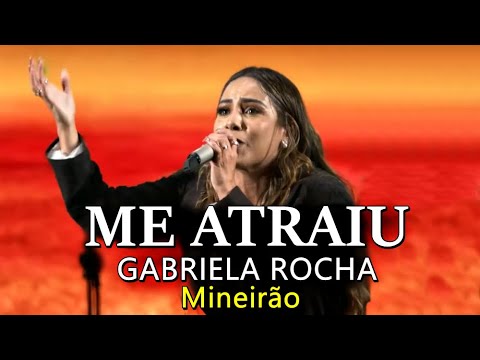 ME ATRAIU GABRIELA ROCHA - AO VIVO - MINEIRÃO