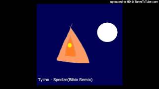 Tycho - Spectre(Bibio Remix)