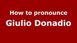 How to pronounce Giulio Donadio