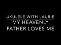 My Heavenly Father Loves Me  - Ukulele Tutorial