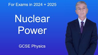 GCSE Physics Revision "Nuclear Power"