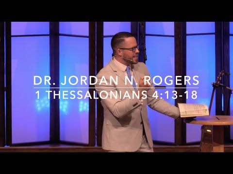 Encouraging Truths of the Coming Resurrection 1 Thessalonians 4:13-18 (5.24.20) Dr. Jordan Rogers