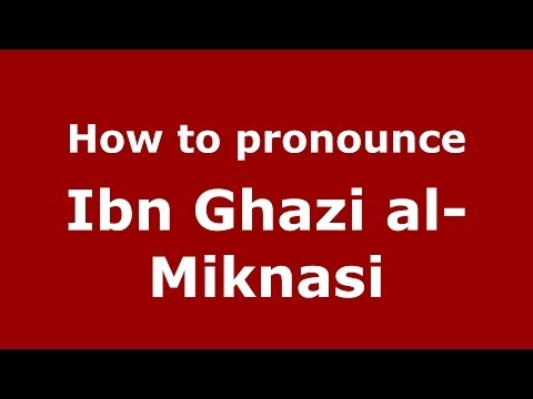 How to pronounce Ibn Ghazi al-Miknasi (Arabic/Morocco) - PronounceNames.com
