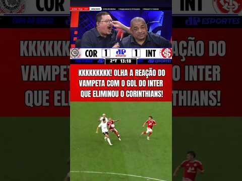 VAMOS RIR??? REAÇÃO DO VAMPETA COM O CORINTHIANS ELIMINADO DA COPA DO BRASIL CONTRA O INTER!