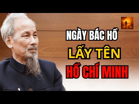 Ngày Bác Lấy Tên Hồ Chí Minh – Sự Thật Ít Người Biết Về Ý Nghĩa Sâu Xa Qua Lời Kể Của GS Hoàng Chí B
