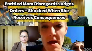 Entitled Mom Disregards Judges Orders - Shocked When She Receives Consequences #custodybattle