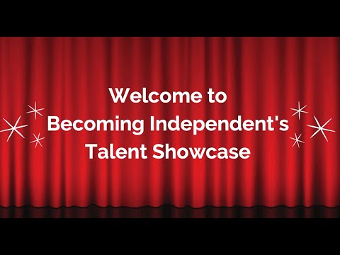 Becoming Independent's Talent Showcase Part 2