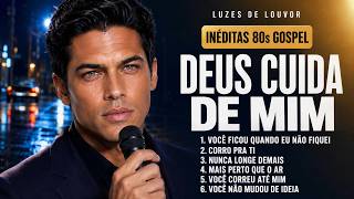 Deus Cuida De Mim Louvores Gospel Inéditos Anos 80