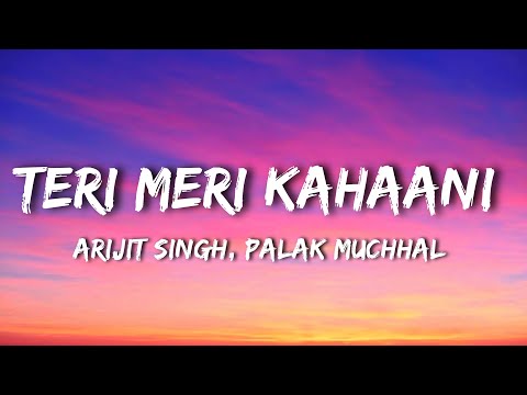 Arijit Singh, Palak Muchhal - Teri Meri Kahaani (Lyrics)