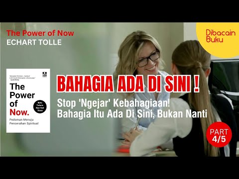 [PART 4/5] Stop 'Ngejar' Kebahagiaan! Bahagia Itu Ada Di Sini, Bukan Nanti | Buku The Power of Now.
