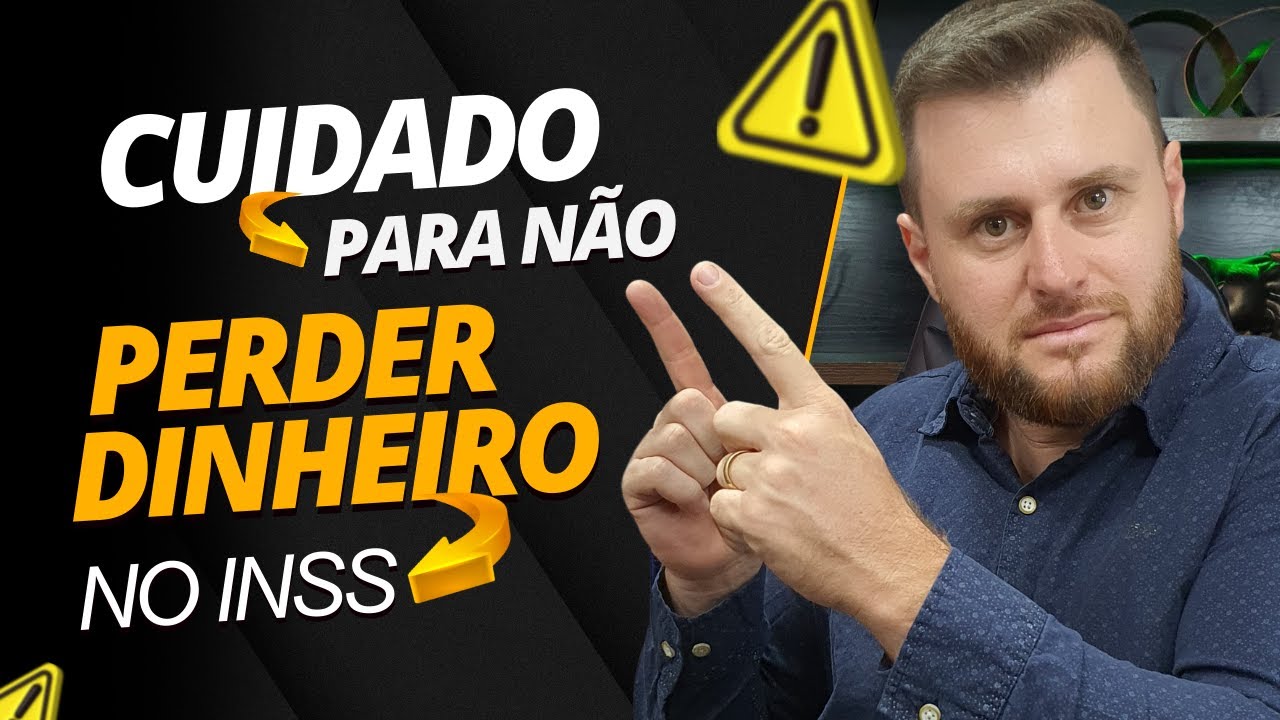 CUIDADO PARA NÃO PERDER DINHEIRO NO INSS!