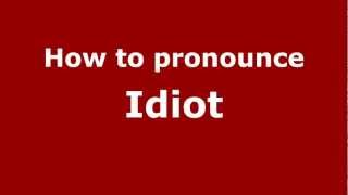 How to pronounce Idiot