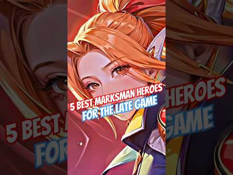5 Best Marksman Heroes For The Late Game #mobilelegends #mlbbheroes #mlbb #heroml