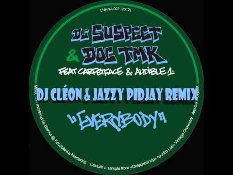 DJ Suspect & Doc TMK feat. Carpetface & Audible1 - Everybody  ( Cléon & Jazzy  Pidjay Remix )