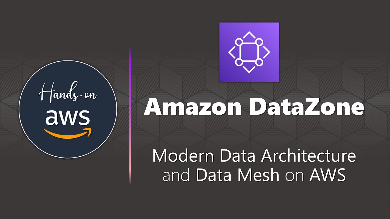Amazon DataZone - Data Mesh and Modern Data Architecture on AWS