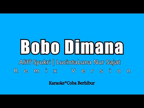 Bobo Dimana - Aliff Syukri | LucintaLuna Nur Sajat (Karaoke HD) New