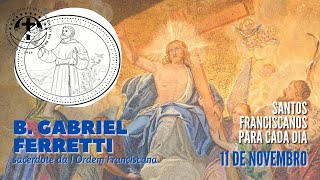 [11/11 | B. Gabriel Ferretti | Franciscanos Conventuais]
