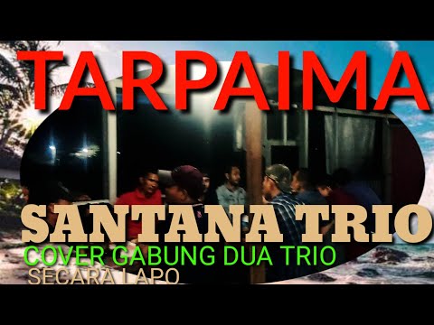 SANTANA TRIO/TARPAIMA/CIPT:Tagor Pangaribuan/cover Trio Gabung Dua dilapo