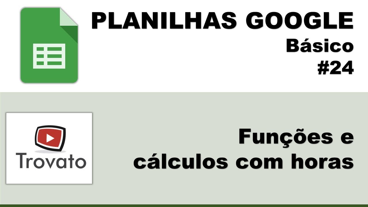 #24 - Planilhas Google - Básico - Funções e cálculos com horas