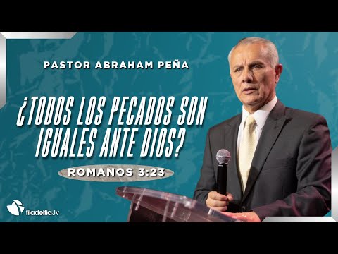 ¿Todos los pecados son iguales ante Dios? - Abraham Peña - 24 Noviembre 2024