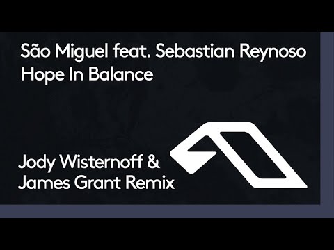 São Miguel feat. Sebastian Reynoso - Hope In Balance (Jody Wisternoff & James Grant Remix)