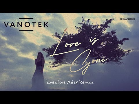 Vanotek - Love is Gone | Creative Ades Remix