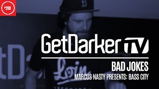 Bad Jokes - GetDarkerTV 280 [Marcus Nasty Presents: Bass City]