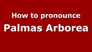 How to pronounce Palmas Arborea