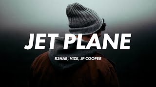 R3HAB, VIZE, JP Cooper - Jet Plane (Lyrics)