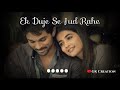 Ehsaas Tere Aur Mere Toh Ek Duje Se Jud Rahe Song Status Video Love Status Video GK Creation
