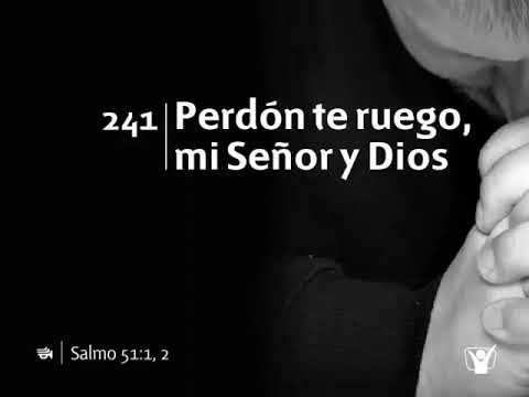 HIMNO 241 - PERDÓN TE RUEGO MI SEÑOR Y DIOS | Himnario Adventista Nuevo